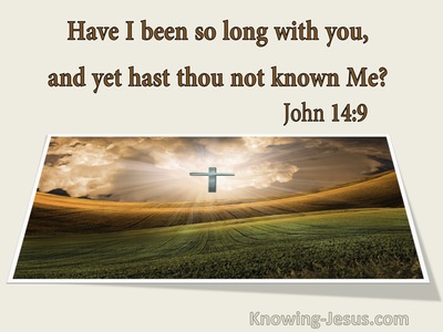 John 14:9 Have I Been So Long With You And Yet You Have Not Known Me (utmost)01:07